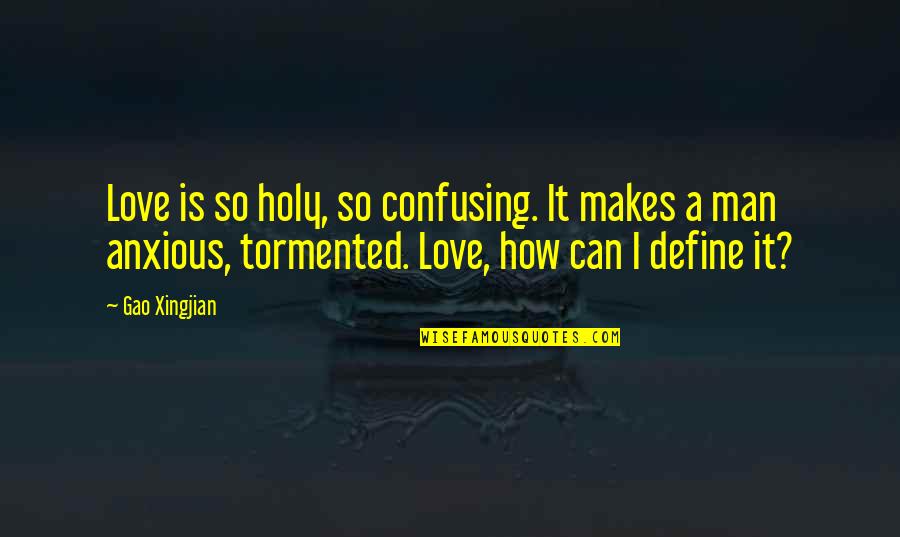 Lydgate Chocolate Quotes By Gao Xingjian: Love is so holy, so confusing. It makes