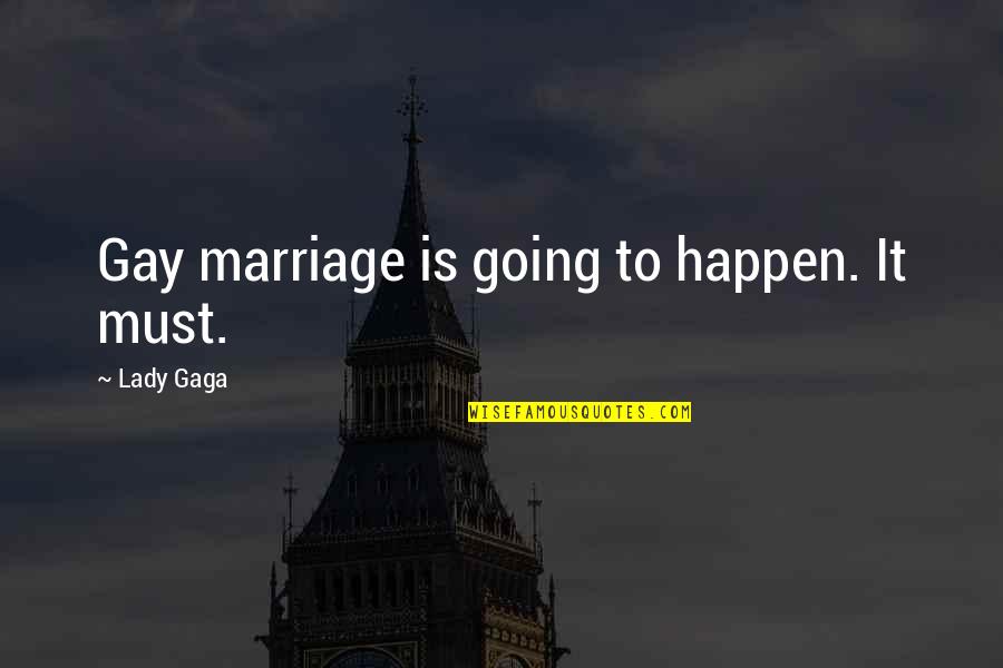 Lydgate Chocolate Quotes By Lady Gaga: Gay marriage is going to happen. It must.