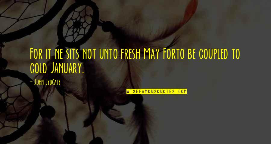 Lydgate's Quotes By John Lydgate: For it ne sits not unto fresh May