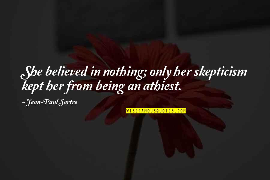 Lydia And Wickham Marriage Quotes By Jean-Paul Sartre: She believed in nothing; only her skepticism kept Lydia And Wickham Marriage Quotes By Jean-Paul Sartre: She believed in nothing; only her skepticism kept