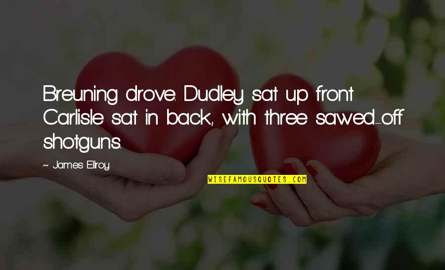 Lydia And Wickham Quotes By James Ellroy: Breuning drove. Dudley sat up front Carlisle sat