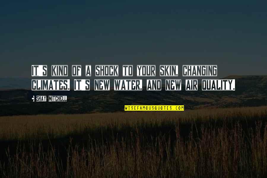 Lydia Becker Quotes By Shay Mitchell: It's kind of a shock to your skin,