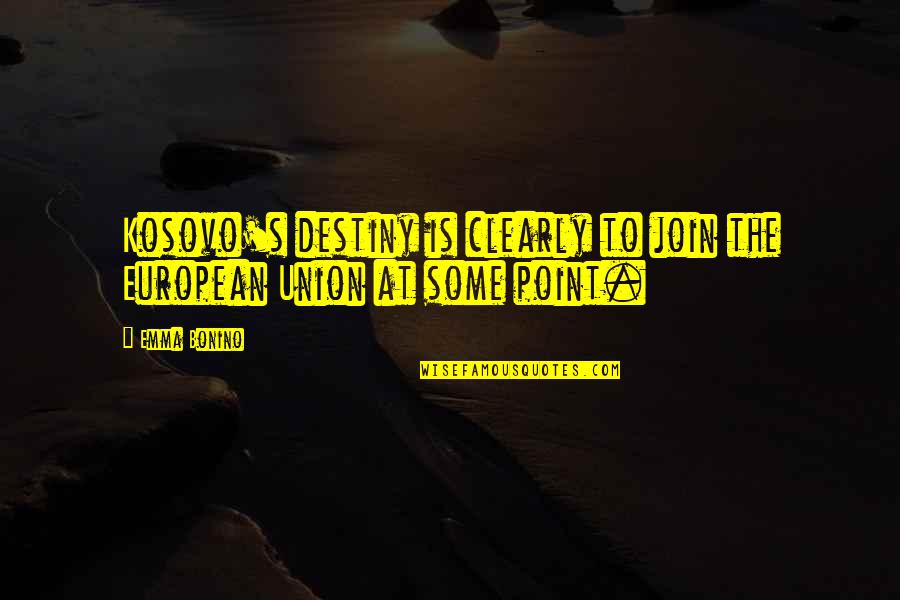 Lydia Bennet Character Quotes By Emma Bonino: Kosovo's destiny is clearly to join the European