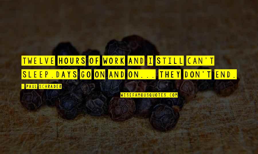 Lydia Bennet Quotes By Paul Schrader: Twelve hours of work and I still can't