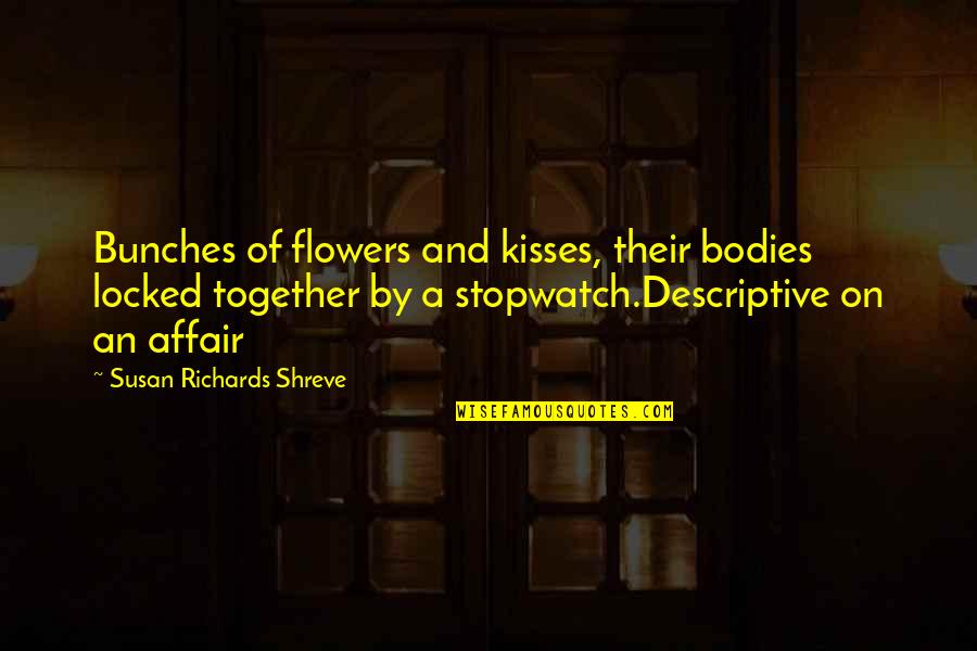 Lydia Davis Break It Down Quotes By Susan Richards Shreve: Bunches of flowers and kisses, their bodies locked