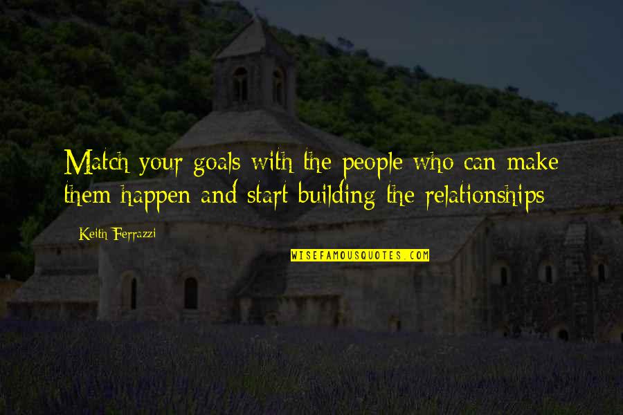 Lydia Fenet Quotes By Keith Ferrazzi: Match your goals with the people who can