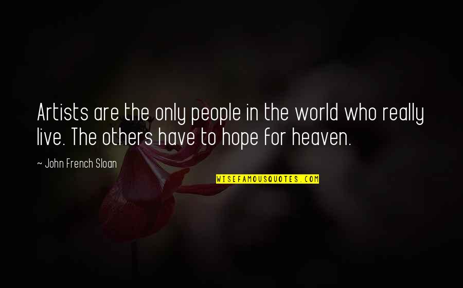 Lydia Lubey Quotes By John French Sloan: Artists are the only people in the world