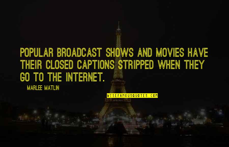 Lydia Sherman Quotes By Marlee Matlin: Popular broadcast shows and movies have their closed Lydia Sherman Quotes By Marlee Matlin: Popular broadcast shows and movies have their closed