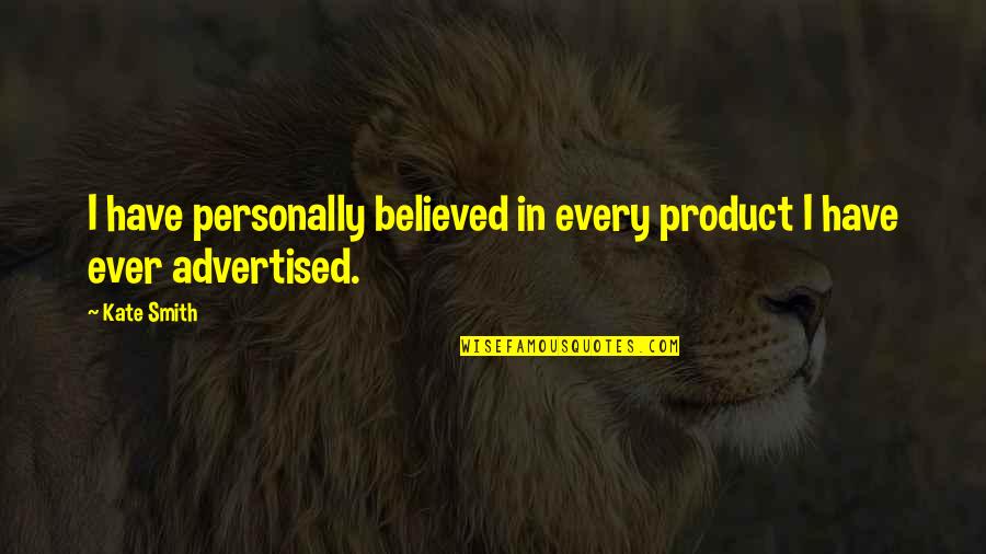 Lydian Nadhaswaram Quotes By Kate Smith: I have personally believed in every product I