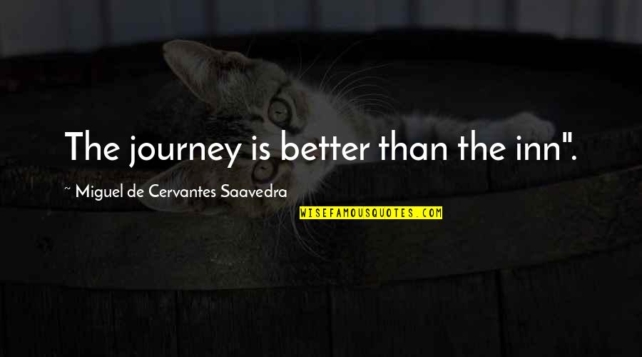 Lydiana Kolossi Quotes By Miguel De Cervantes Saavedra: The journey is better than the inn".
