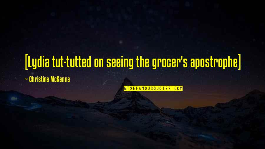 Lydia's Quotes By Christina McKenna: [Lydia tut-tutted on seeing the grocer's apostrophe]
