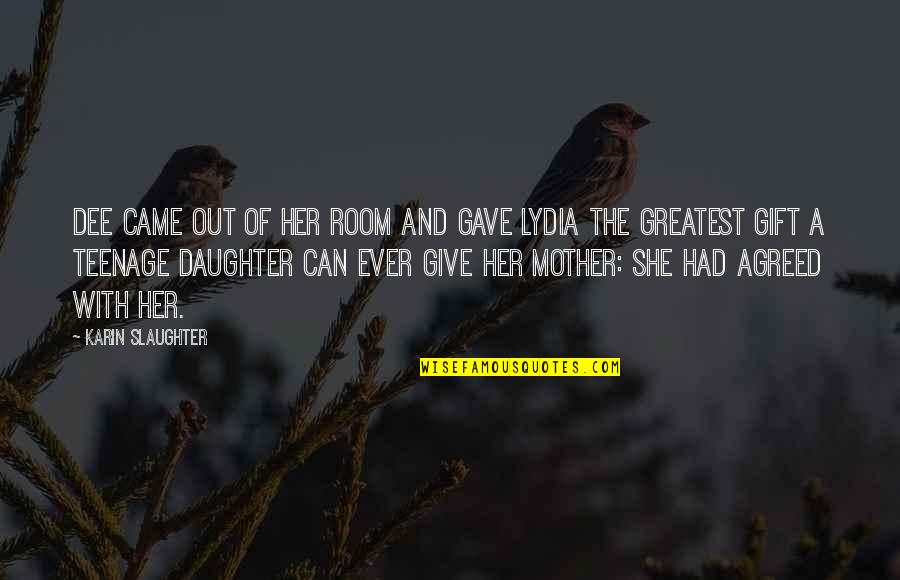 Lydia's Quotes By Karin Slaughter: Dee came out of her room and gave Lydia's Quotes By Karin Slaughter: Dee came out of her room and gave