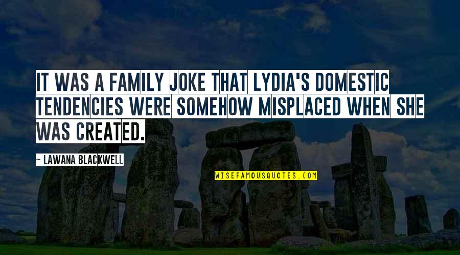 Lydia's Quotes By Lawana Blackwell: It was a family joke that Lydia's domestic