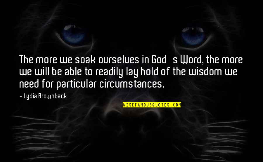 Lydia's Quotes By Lydia Brownback: The more we soak ourselves in God's Word,