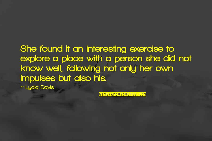 Lydia's Quotes By Lydia Davis: She found it an interesting exercise to explore Lydia's Quotes By Lydia Davis: She found it an interesting exercise to explore