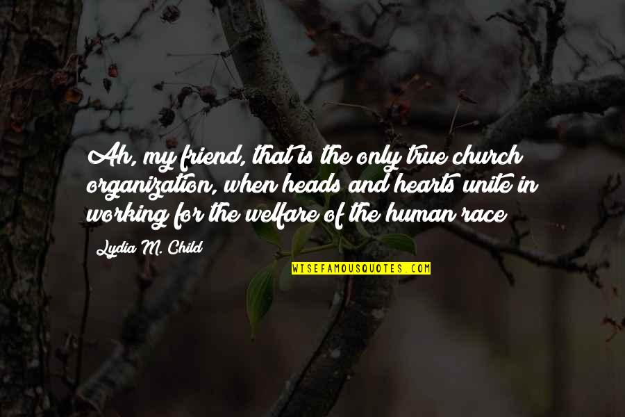 Lydia's Quotes By Lydia M. Child: Ah, my friend, that is the only true