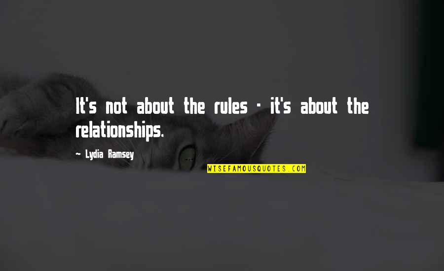 Lydia's Quotes By Lydia Ramsey: It's not about the rules - it's about