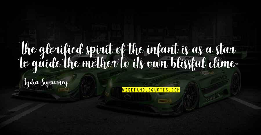 Lydia's Quotes By Lydia Sigourney: The glorified spirit of the infant is as Lydia's Quotes By Lydia Sigourney: The glorified spirit of the infant is as