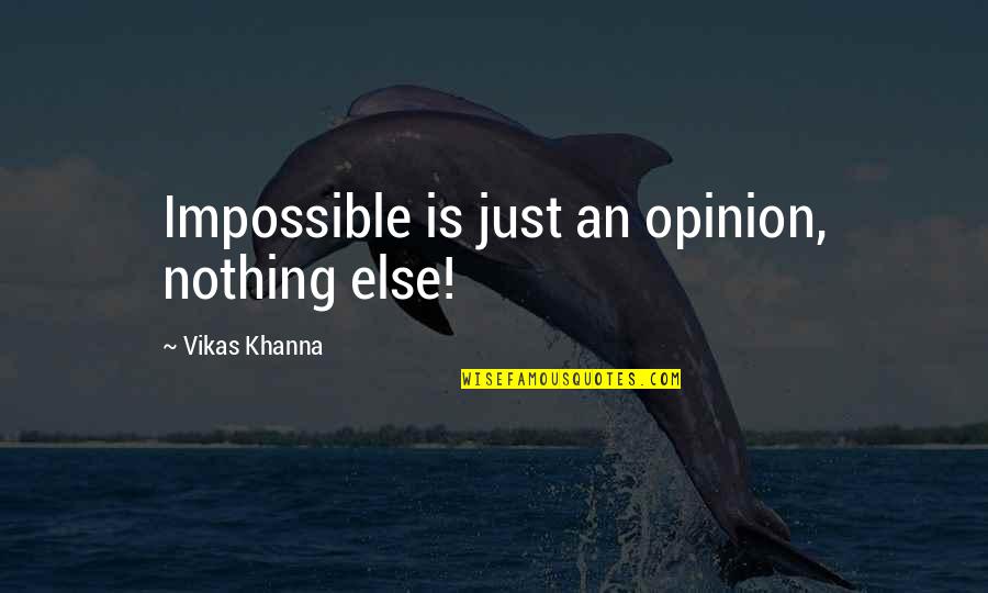 Lydley Keys Quotes By Vikas Khanna: Impossible is just an opinion, nothing else!