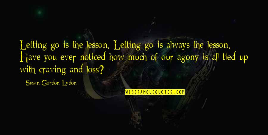 Lydon Quotes By Susan Gordon Lydon: Letting go is the lesson. Letting go is Lydon Quotes By Susan Gordon Lydon: Letting go is the lesson. Letting go is