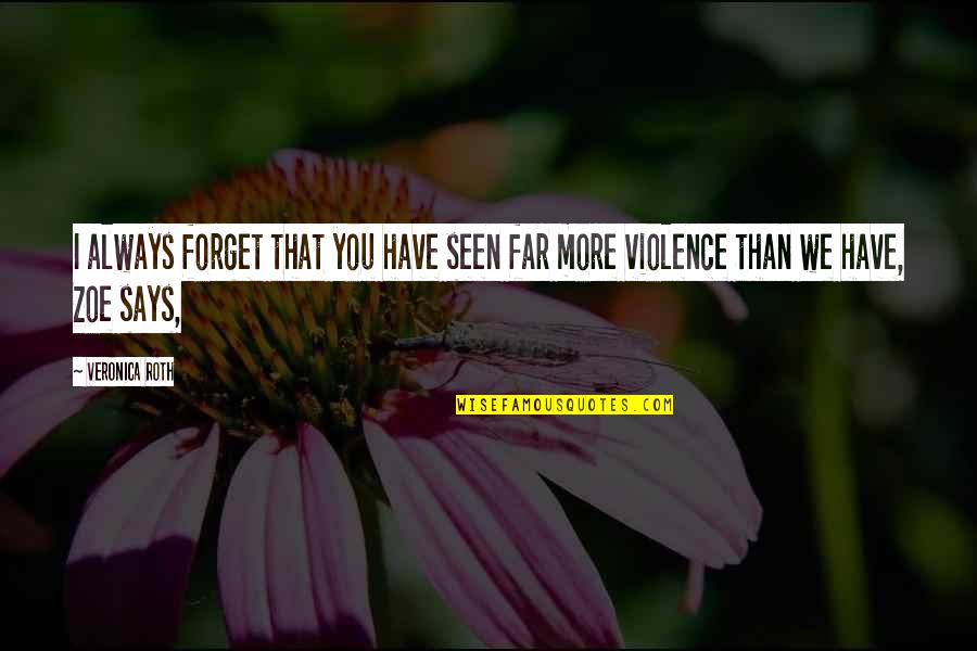 Lyerla Music Studio Quotes By Veronica Roth: I always forget that you have seen far