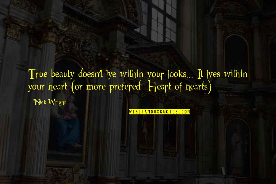 Lyes Quotes By Nick Wright: True beauty doesn't lye within your looks... It