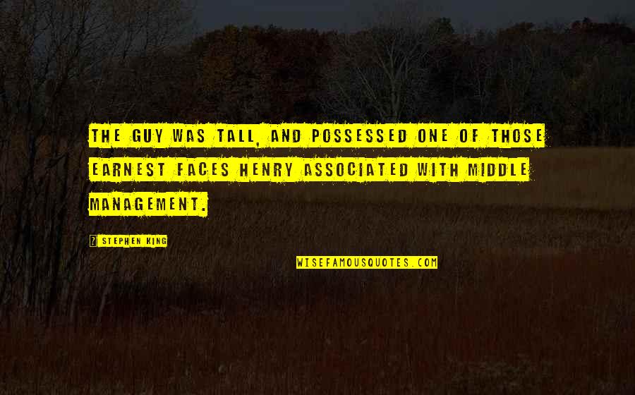 Lyeth Meritage Quotes By Stephen King: The guy was tall, and possessed one of Lyeth Meritage Quotes By Stephen King: The guy was tall, and possessed one of