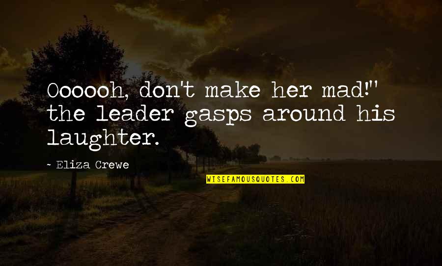 Lyft Car Quotes By Eliza Crewe: Oooooh, don't make her mad!" the leader gasps