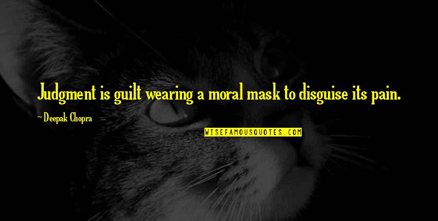 Lyght Quotes By Deepak Chopra: Judgment is guilt wearing a moral mask to