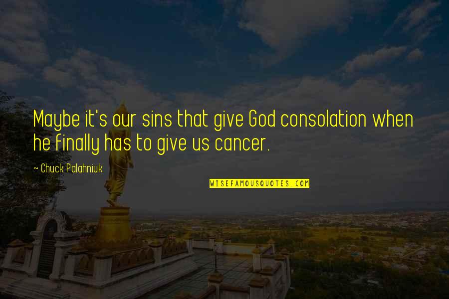 Lygumos Kalnai Quotes By Chuck Palahniuk: Maybe it's our sins that give God consolation