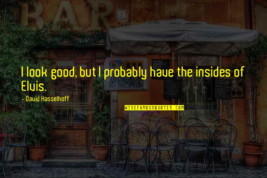 Lygumos Kalnai Quotes By David Hasselhoff: I look good, but I probably have the