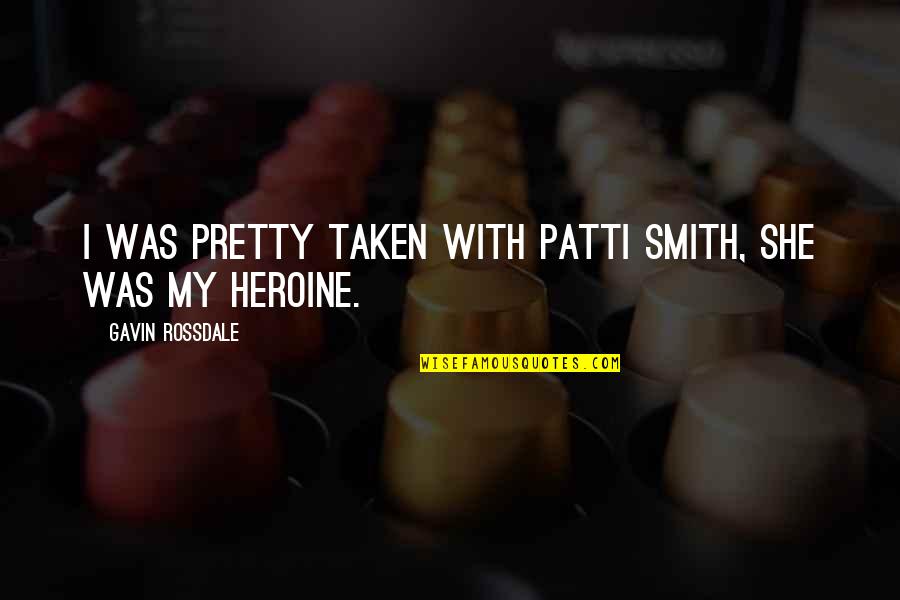 Lyhyt Matikka Quotes By Gavin Rossdale: I was pretty taken with Patti Smith, she