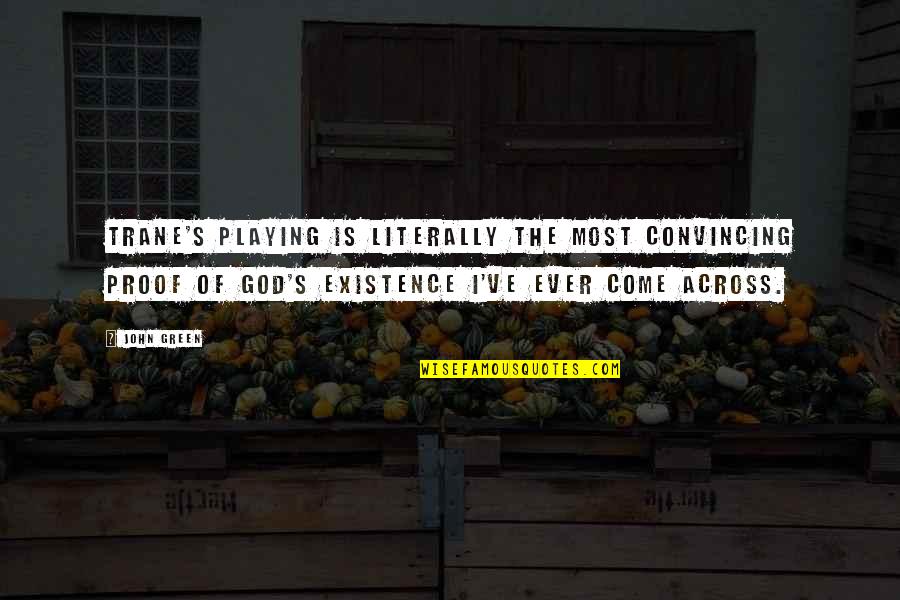 Lyhyt Matikka Quotes By John Green: Trane's playing is literally the most convincing proof