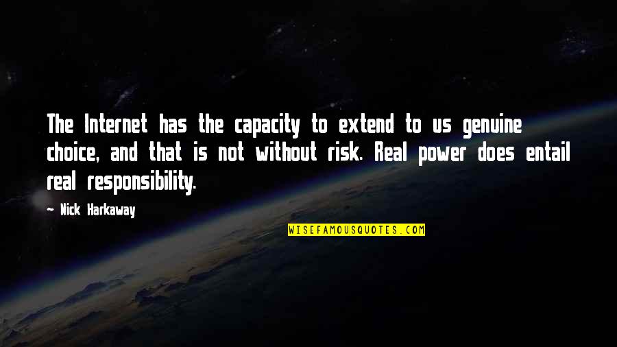 Lyhyt Polkkatukka Quotes By Nick Harkaway: The Internet has the capacity to extend to Lyhyt Polkkatukka Quotes By Nick Harkaway: The Internet has the capacity to extend to