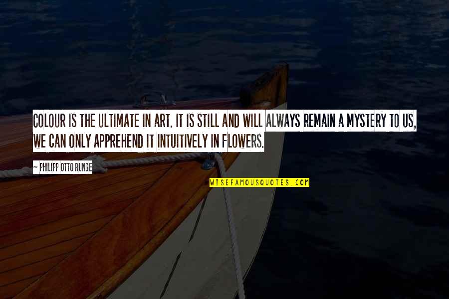 Lyhyt Polkkatukka Quotes By Philipp Otto Runge: Colour is the ultimate in art. It is Lyhyt Polkkatukka Quotes By Philipp Otto Runge: Colour is the ultimate in art. It is