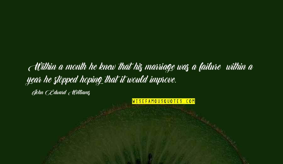 Lyhytterapiainstituutti Quotes By John Edward Williams: Within a month he knew that his marriage