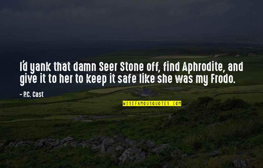 Lyhytterapiainstituutti Quotes By P.C. Cast: I'd yank that damn Seer Stone off, find