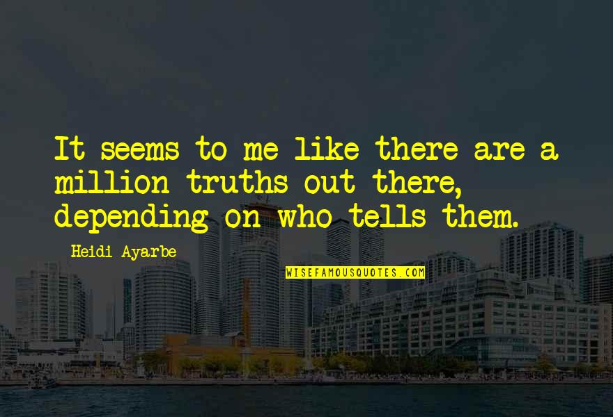 Lying About Little Things Quotes By Heidi Ayarbe: It seems to me like there are a