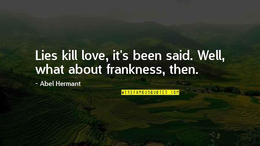 Lying About Love Quotes By Abel Hermant: Lies kill love, it's been said. Well, what