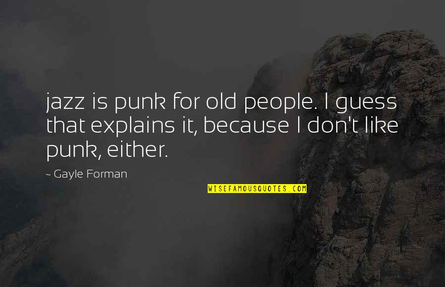 Lying And Cheating Husbands Quotes By Gayle Forman: jazz is punk for old people. I guess