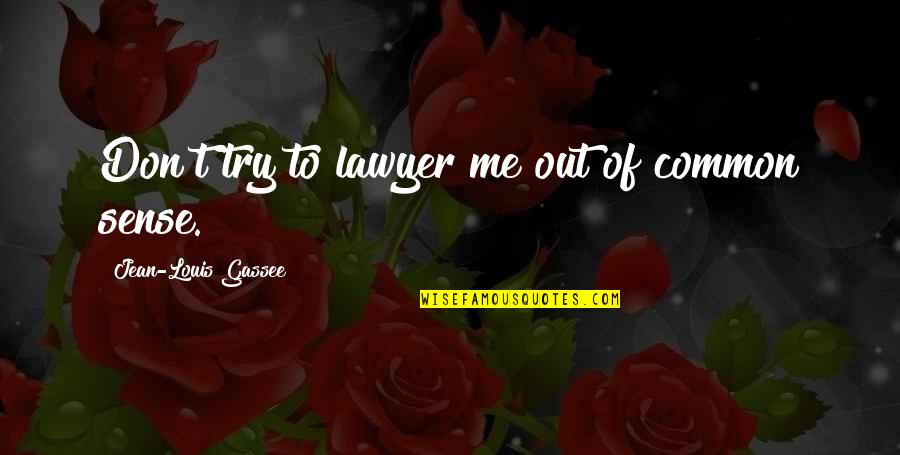 Lying And Cheating In A Relationship Quotes By Jean-Louis Gassee: Don't try to lawyer me out of common