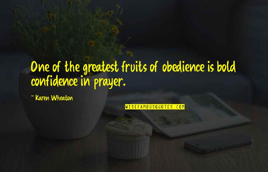 Lying And Cheating In A Relationship Quotes By Karen Wheaton: One of the greatest fruits of obedience is