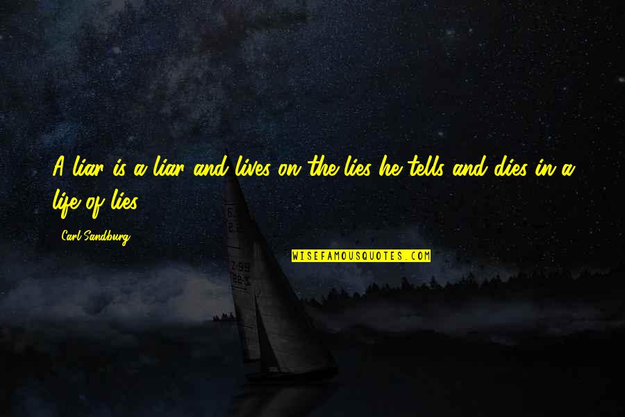 Lying And Deceit Quotes By Carl Sandburg: A liar is a liar and lives on