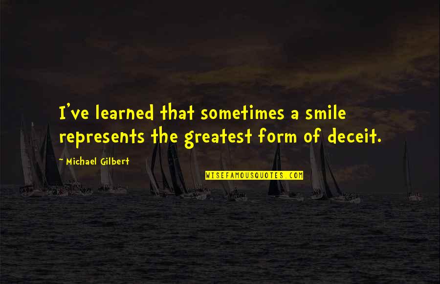 Lying And Deceit Quotes By Michael Gilbert: I've learned that sometimes a smile represents the