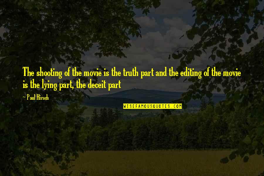 Lying And Deceit Quotes By Paul Hirsch: The shooting of the movie is the truth