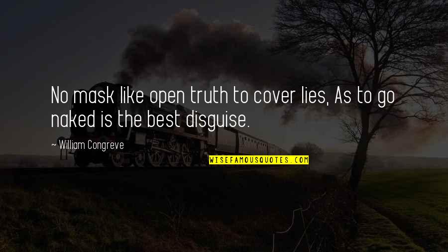 Lying And Deceit Quotes By William Congreve: No mask like open truth to cover lies,