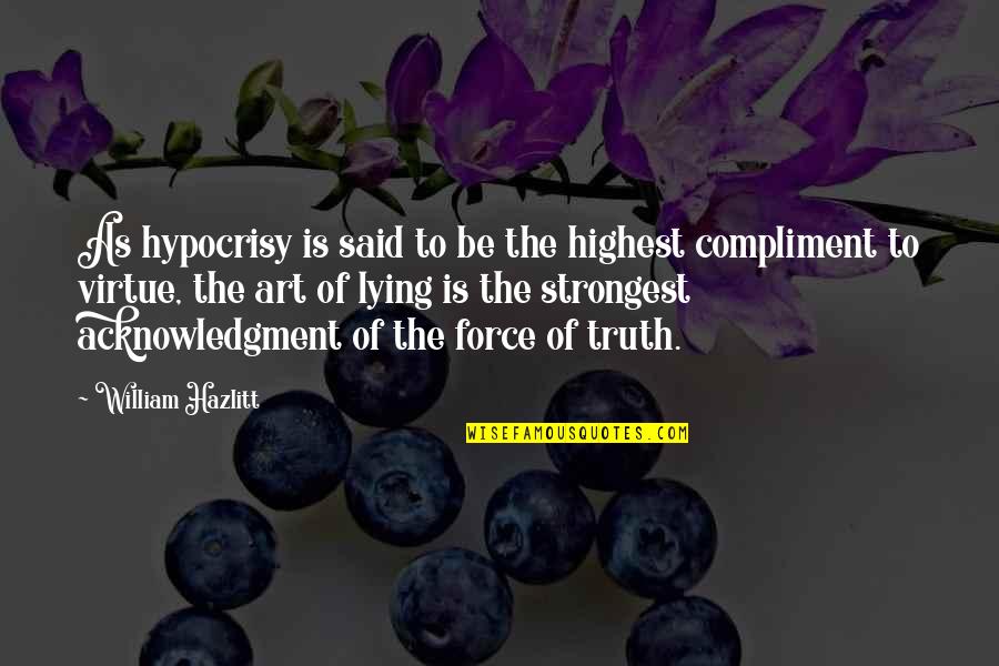 Lying And Hypocrisy Quotes By William Hazlitt: As hypocrisy is said to be the highest