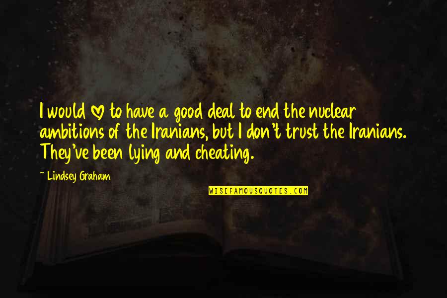 Lying And Love Quotes By Lindsey Graham: I would love to have a good deal Lying And Love Quotes By Lindsey Graham: I would love to have a good deal