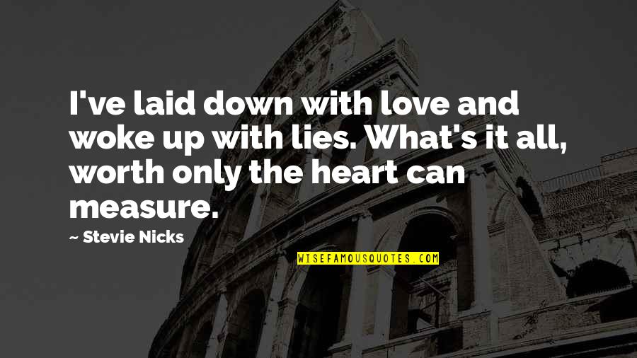 Lying And Love Quotes By Stevie Nicks: I've laid down with love and woke up Lying And Love Quotes By Stevie Nicks: I've laid down with love and woke up