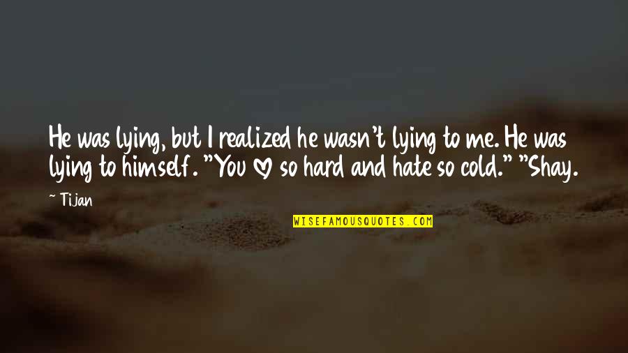 Lying And Love Quotes By Tijan: He was lying, but I realized he wasn't Lying And Love Quotes By Tijan: He was lying, but I realized he wasn't